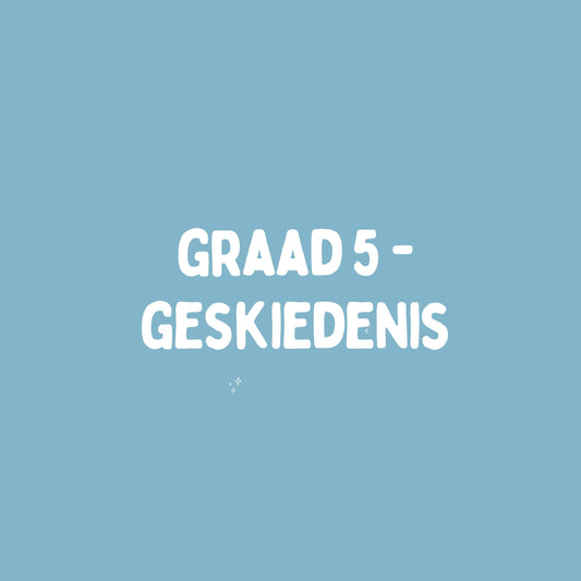 Graad 5 Sosiale Wetenskappe – Geskiedenis – Kwartaal 1 Opsomming (KABV)