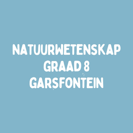 Graad 8 NatuurWetenskap – Kwartaal 1 Opsomming (KABV) Garsfontein